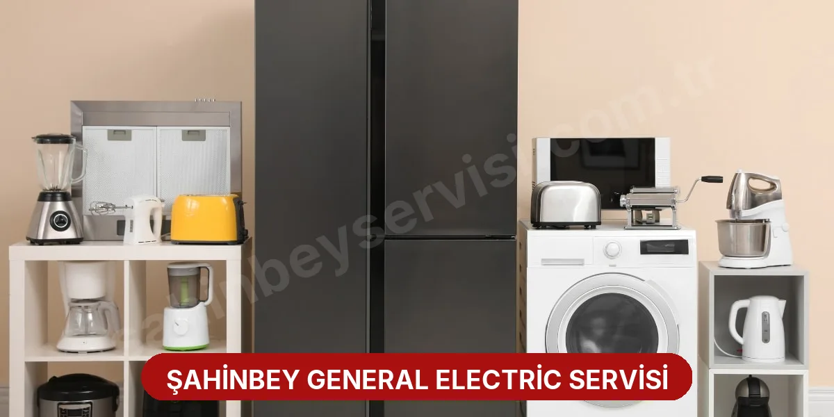 Şahinbey General Electric Servisi