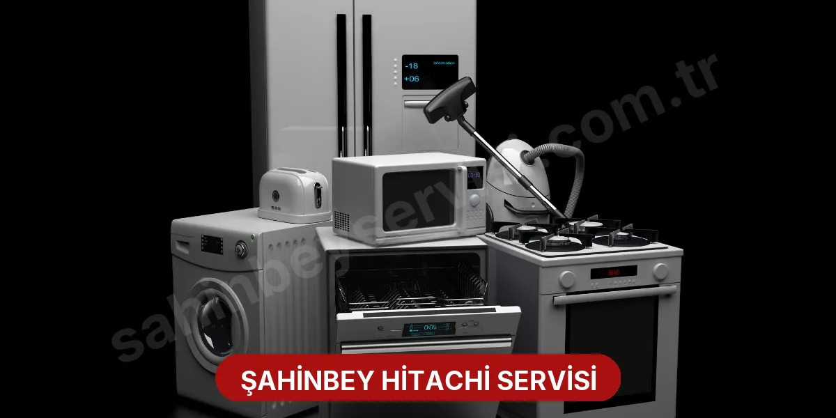 Şahinbey Hitachi Servisi