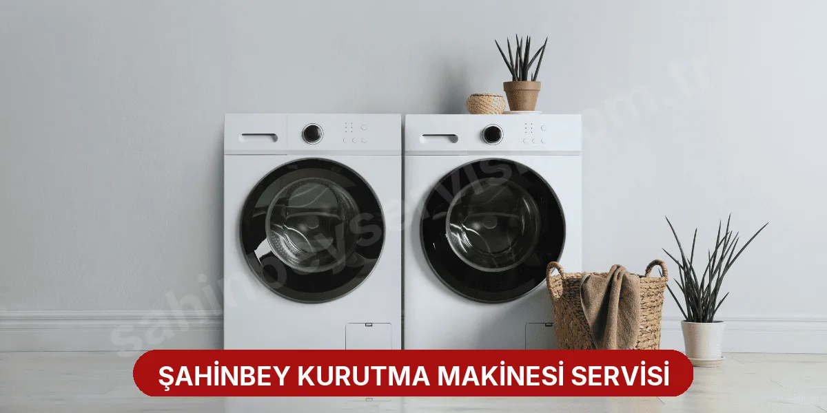 Şahinbey Kurutma Makinesi Servisi