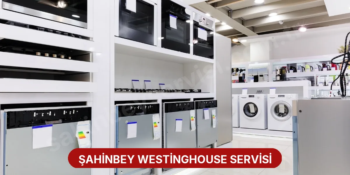 Şahinbey Westinghouse Servisi